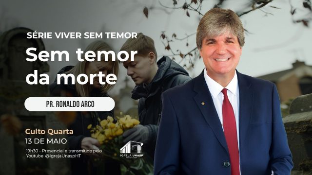 Culto Adventista | Pr. Ronaldo Arco | "Sem Temor da Morte" | Igreja UNASP HT
