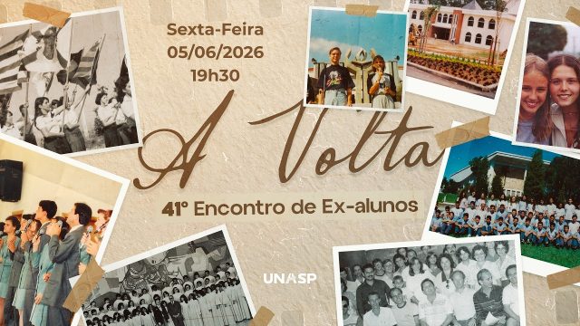 41º Encontro de Ex-Alunos | "A Volta" | Sexta 05.-6.2-26 | Igreja UNASP HT