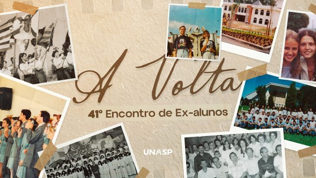 41º Encontro de Ex-Alunos | "A Volta" | Igreja UNASP HT