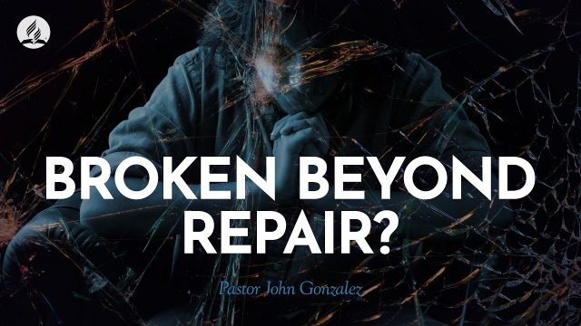 "Broken Beyond Repair?" with Pastor John Gonzalez" - June 13, 2026