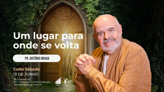 Culto Adventista | Pr Antônio Braga| "Um lugar para onde se volta" | Igreja UNASP HT