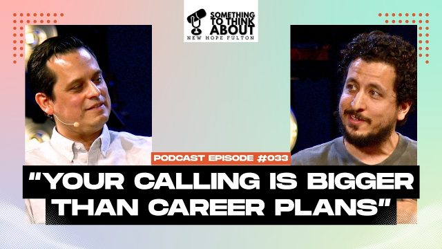 Your calling is bigger than your career plans | STTA E033 | NEWHOPEfulton