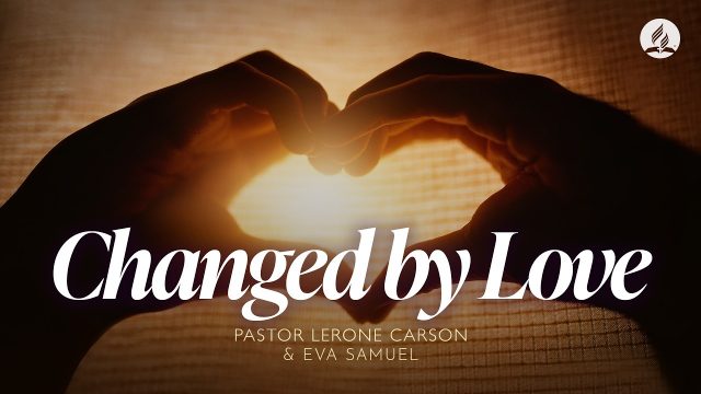 "Changed by Love" with Pastor Lerone Carson and Eva Samuel" - June 27, 2026