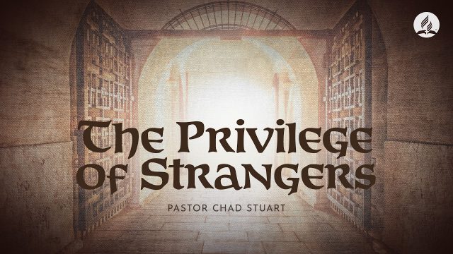 "The Privilege of Strangers" with Pastor Chad Stuart - July 4, 2026