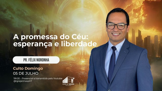 Culto Adventista | Pr Félix Noronha | "A promessa do céu: esperança e liberdade | Igreja UNASP HT