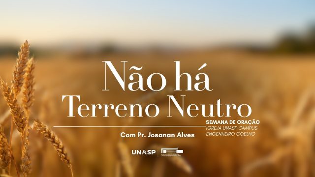 🟠 Semana de Oração Crescendo em Graça | Não há Terreno Neutro é com Pr. Josanan Alves