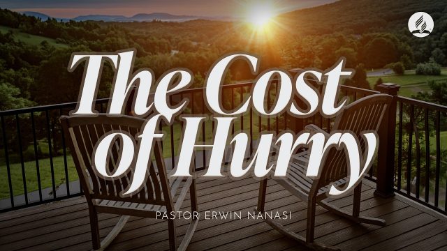 "The Cost of Hurry" with Pastor Erwin Nanasi - July 18, 2026
