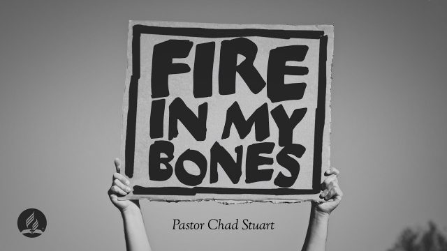 "Fire in My Bones" with Pastor Chad Stuart - April 25, 2026